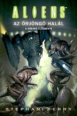 [Aliens / Predator / Prometheus 01] • Az őrjöngő halál